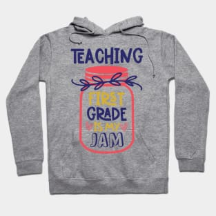 Teaching First Grade is My Jam Teacher Funny School Hoodie